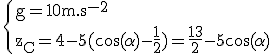 3$ \rm \{g=10m.s^{-2}\\z_C=4-5(\cos(\alpha)-\frac{1}{2})=\frac{13}{2}-5\cos(\alpha)